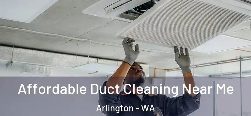  Affordable Duct Cleaning Near Me Arlington - WA