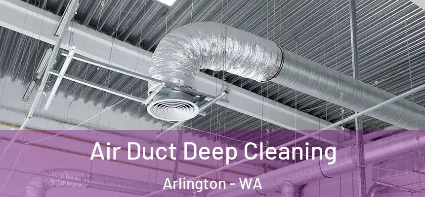  Air Duct Deep Cleaning Arlington - WA