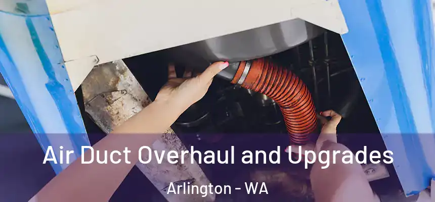  Air Duct Overhaul and Upgrades Arlington - WA