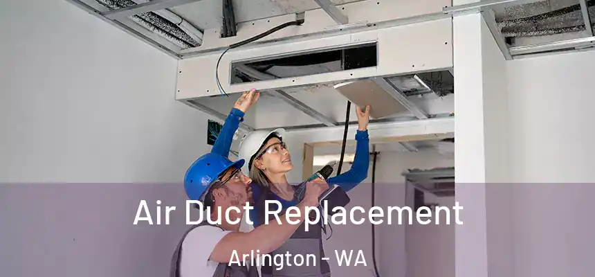  Air Duct Replacement Arlington - WA