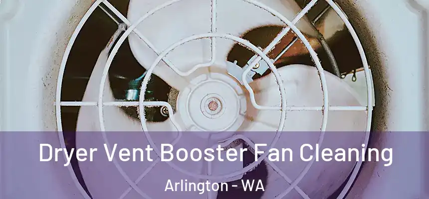  Dryer Vent Booster Fan Cleaning Arlington - WA