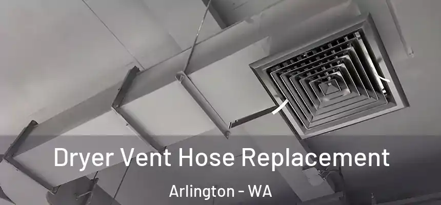  Dryer Vent Hose Replacement Arlington - WA