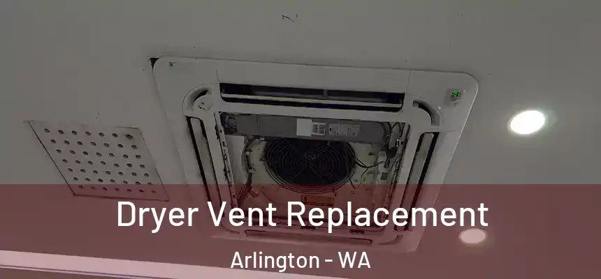  Dryer Vent Replacement Arlington - WA