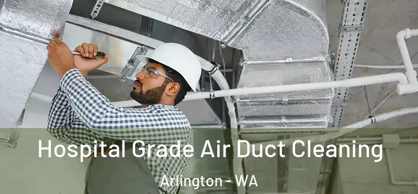  Hospital Grade Air Duct Cleaning Arlington - WA