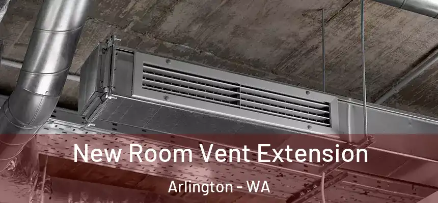  New Room Vent Extension Arlington - WA