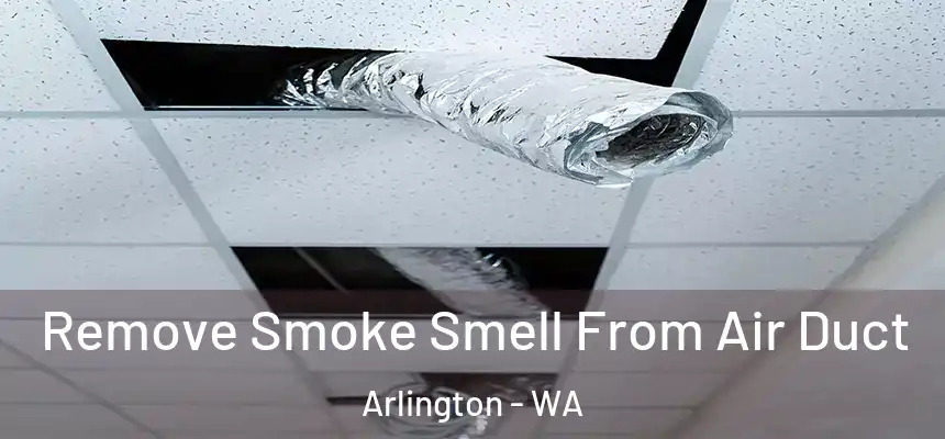  Remove Smoke Smell From Air Duct Arlington - WA