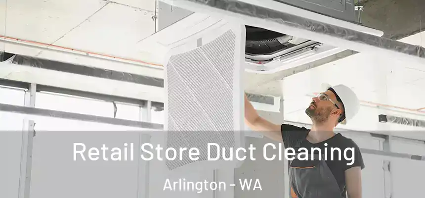  Retail Store Duct Cleaning Arlington - WA