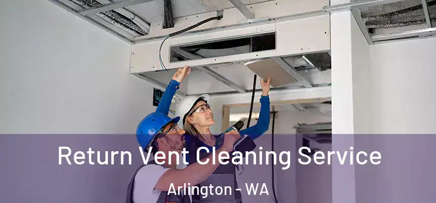  Return Vent Cleaning Service Arlington - WA