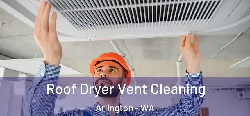  Roof Dryer Vent Cleaning Arlington - WA