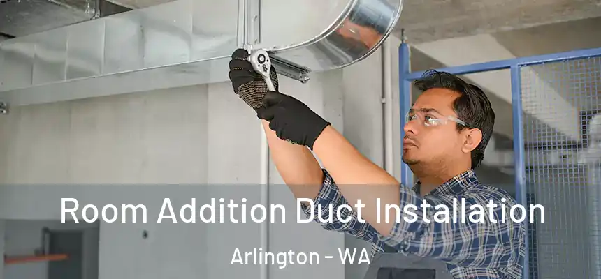  Room Addition Duct Installation Arlington - WA